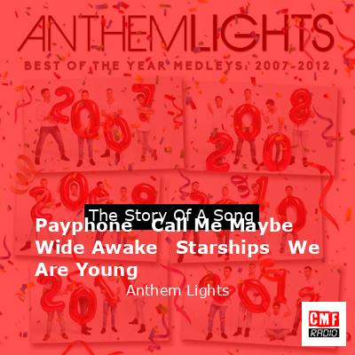 Payphone   Call Me Maybe   Wide Awake   Starships   We Are Young – Anthem Lights
