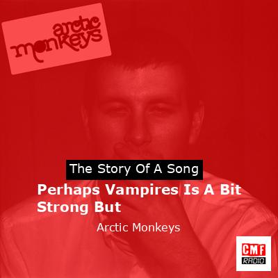 final cover Perhaps Vampires Is A Bit Strong But Arctic Monkeys