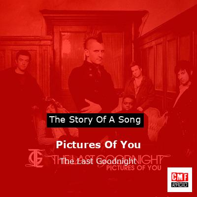 Pictures Of You – The Last Goodnight
