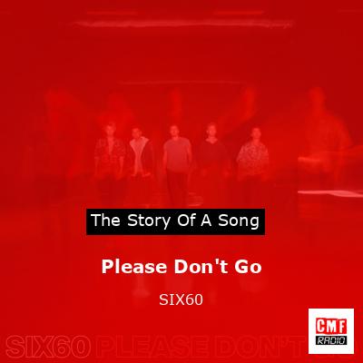 Please Don’t Go – SIX60