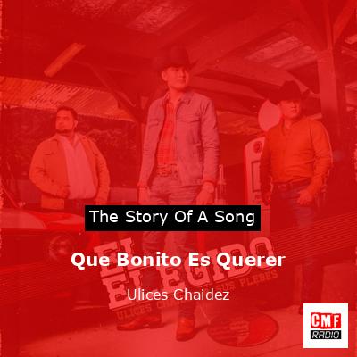 Que Bonito Es Querer – Ulices Chaidez