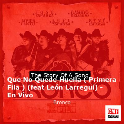 Que No Quede Huella ( Primera Fila ) (feat León Larregui) – En Vivo – Bronco