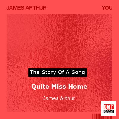 Quite Miss Home – James Arthur