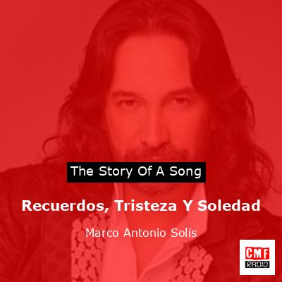 Recuerdos, Tristeza Y Soledad – Marco Antonio Solís