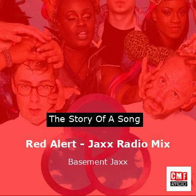 The story and meaning of the song 'Red Alert - Jaxx Radio Mix - Basement Jaxx