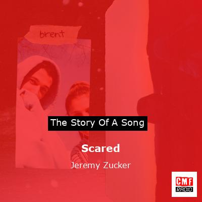 Scared – Jeremy Zucker