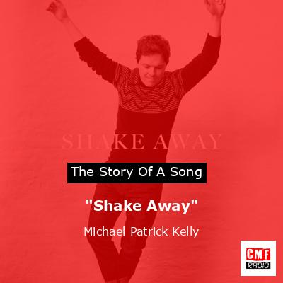 “Shake Away” – Michael Patrick Kelly