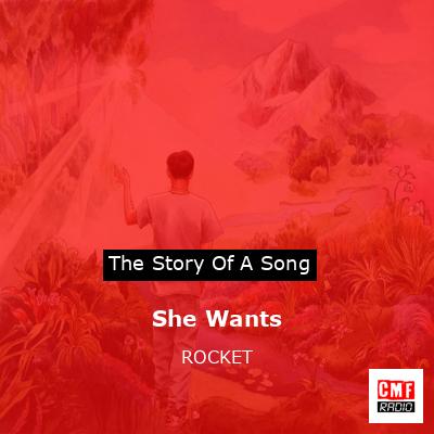 She Wants – ROCKET