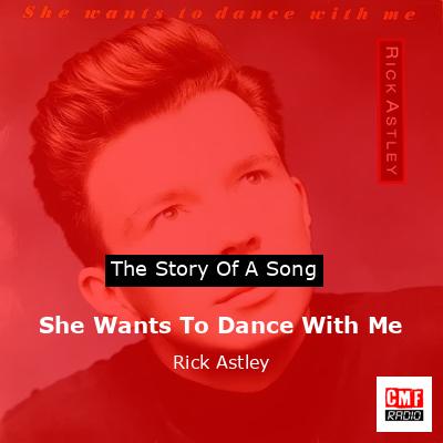 She Wants To Dance With Me – Rick Astley