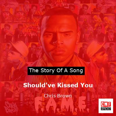 Should’ve Kissed You – Chris Brown