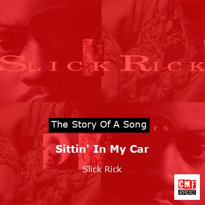 Sittin’ In My Car – Slick Rick