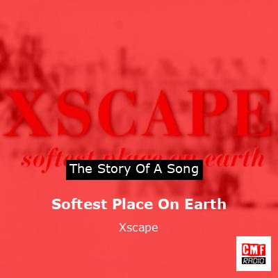 Softest Place On Earth – Xscape