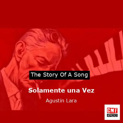 Solamente una Vez – Agustín Lara