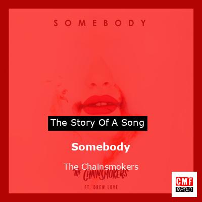 Somebody – The Chainsmokers