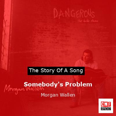Somebody’s Problem – Morgan Wallen