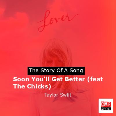 Soon You’ll Get Better (feat The Chicks) – Taylor Swift