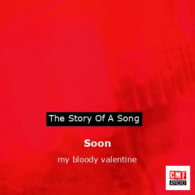 Soon – my bloody valentine