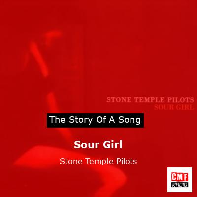 The story and meaning of the song 'Sour Girl - Stone Temple Pilots