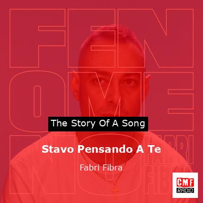 The story and meaning of the song 'Stavo Pensando A Te - Fabri Fibra 