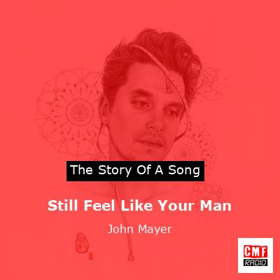 Still Feel Like Your Man – John Mayer
