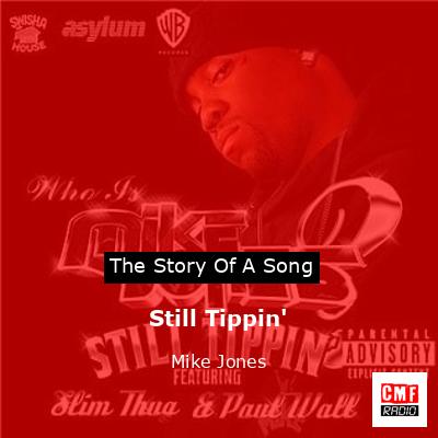 The story and meaning of the song 'Still Tippin' - Mike Jones 
