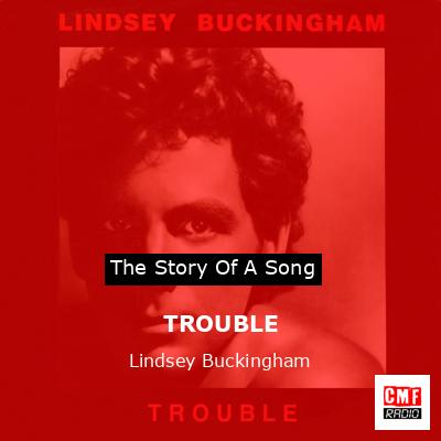 Trouble-Lyrics-Lindsey Buckingham-KKBOX