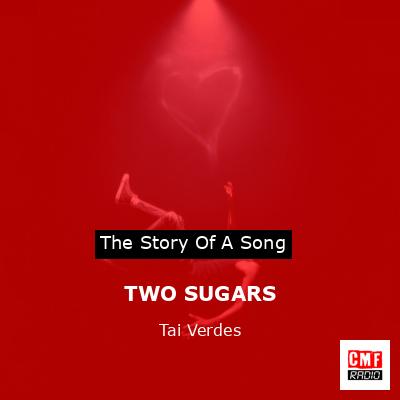 TWO SUGARS – Tai Verdes