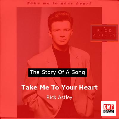 Take Me To Your Heart – Rick Astley