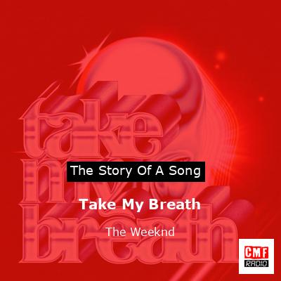 Take My Breath – The Weeknd