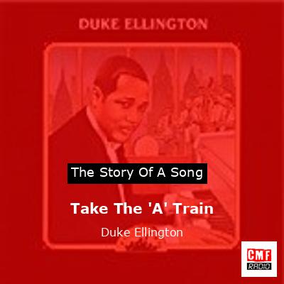 Take The ‘A’ Train – Duke Ellington