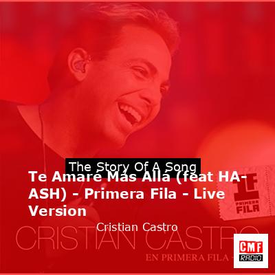 Te Amaré Más Allá (feat HA-ASH) – Primera Fila – Live Version – Cristian Castro