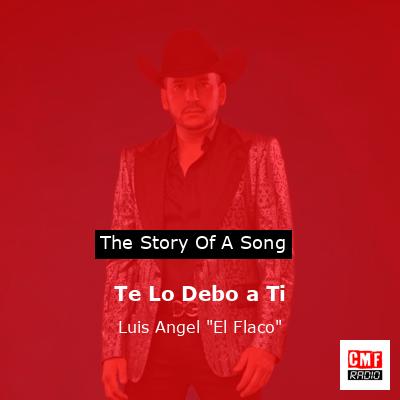 Te Lo Debo a Ti – Luis Angel “El Flaco”