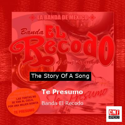 La historia y el significado de la canción 'Te Presumo - Banda El Recodo 