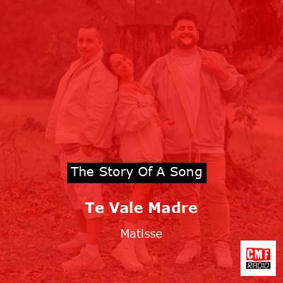 Te Vale Madre – Matisse