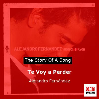Te Voy a Perder – Alejandro Fernández