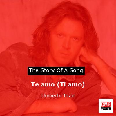 Te amo (Ti amo) – Umberto Tozzi