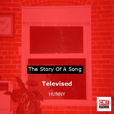 Televised – HUNNY