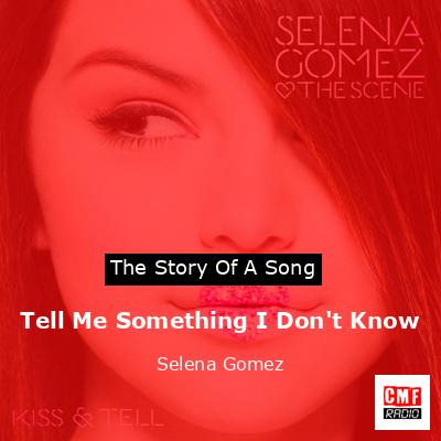 Tell Me Something I Don’t Know – Selena Gomez