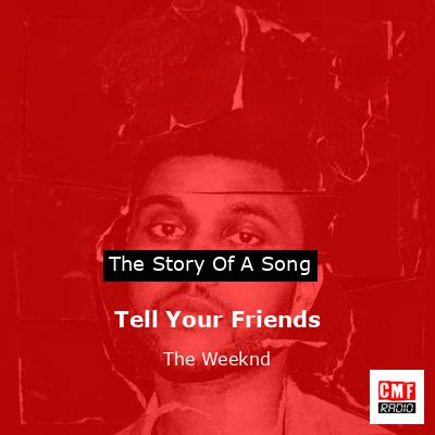 Tell Your Friends – The Weeknd