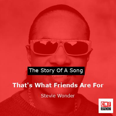 That’s What Friends Are For – Stevie Wonder