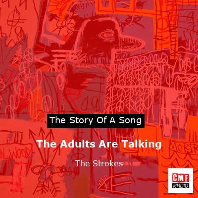 The Adults Are Talking - song and lyrics by The Strokes