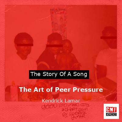 The Art of Peer Pressure – Kendrick Lamar