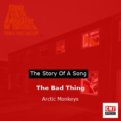 The Bad Thing – Arctic Monkeys