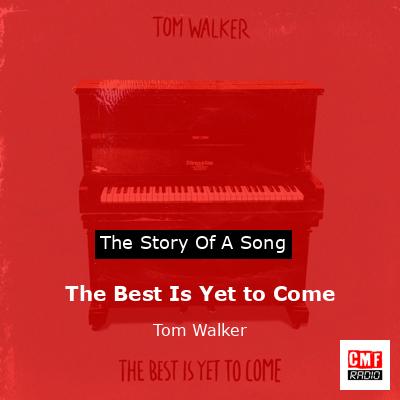 The Best Is Yet to Come – Tom Walker