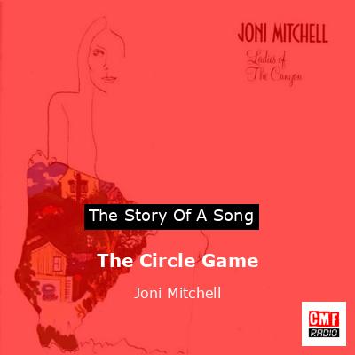 The Circle Game – Joni Mitchell