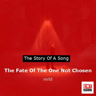 The Fate Of The One Not Chosen – mrld
