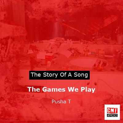 Pusha T – The Games We Play Lyrics