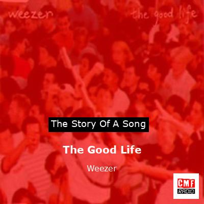 The Good Life – Weezer