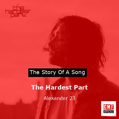 The Hardest Part – Alexander 23