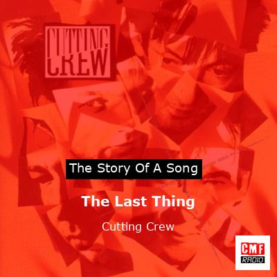 The Last Thing – Cutting Crew